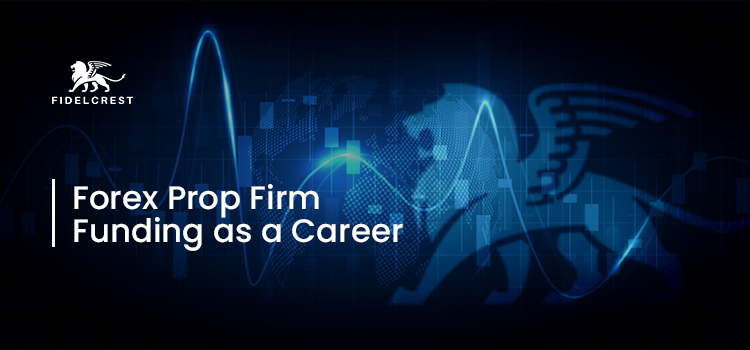 Forex Prop Firm Funding as a Career